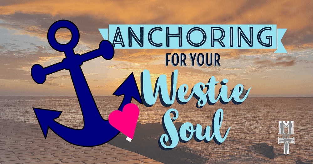 Anchoring for your Westie Soul: 20 Morsels of Wisdom to Get You Through the Holidays