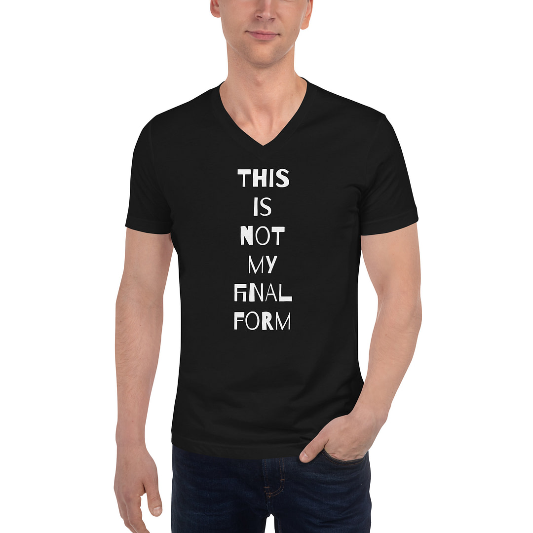 THIS IS NOT MY FINAL FORM Unisex Short Sleeve V-Neck T-Shirt