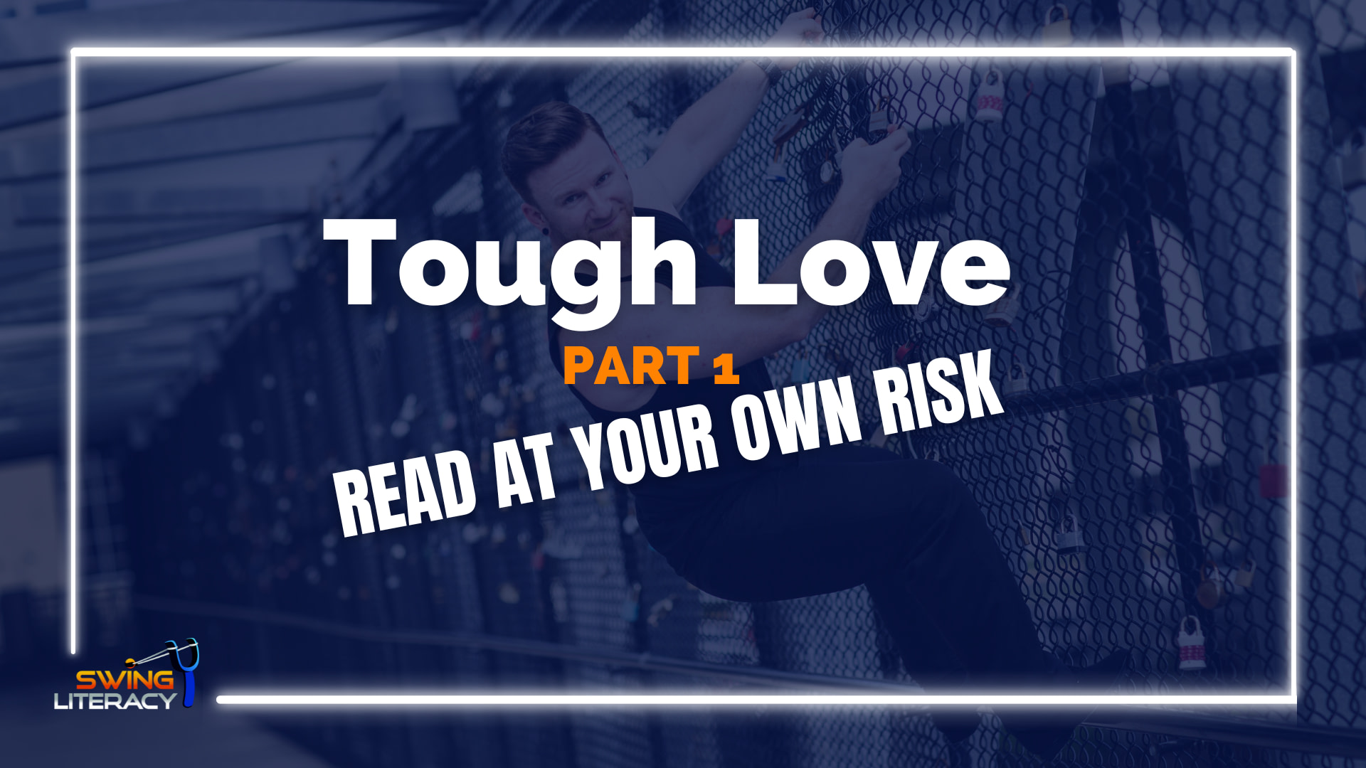 Tough Love: Read at Your Own Risk (Part 1)
